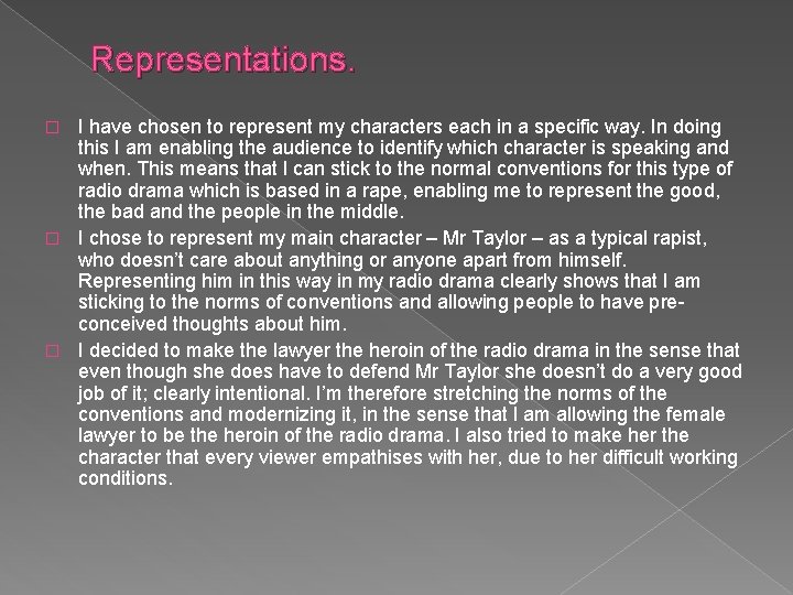 Representations. I have chosen to represent my characters each in a specific way. In