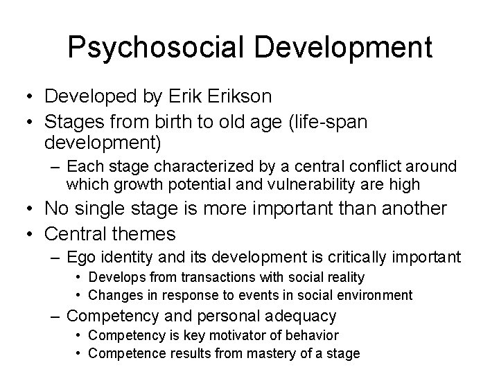 Psychosocial Development • Developed by Erikson • Stages from birth to old age (life-span