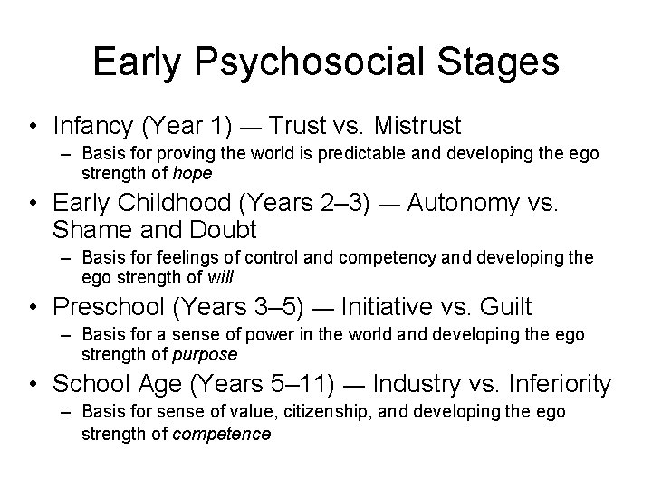 Early Psychosocial Stages • Infancy (Year 1) — Trust vs. Mistrust – Basis for