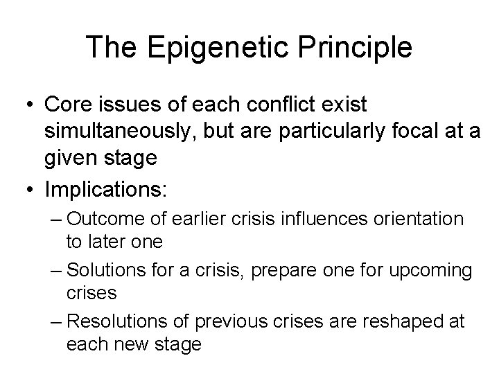 The Epigenetic Principle • Core issues of each conflict exist simultaneously, but are particularly