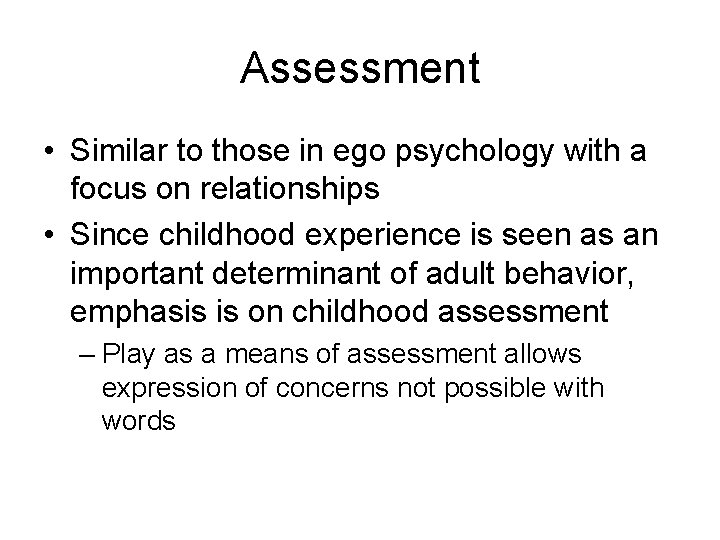 Assessment • Similar to those in ego psychology with a focus on relationships •