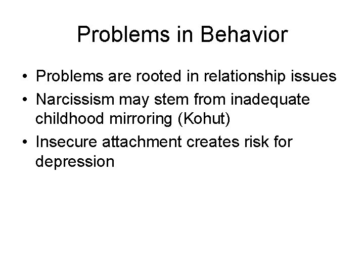 Problems in Behavior • Problems are rooted in relationship issues • Narcissism may stem