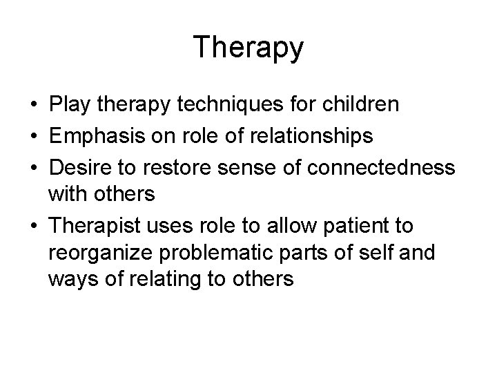 Therapy • Play therapy techniques for children • Emphasis on role of relationships •