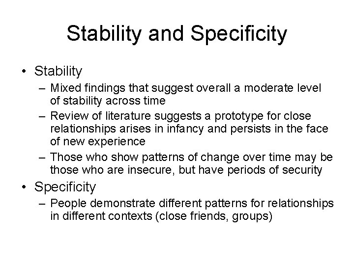 Stability and Specificity • Stability – Mixed findings that suggest overall a moderate level