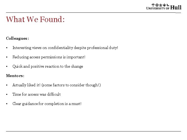 What We Found: Colleagues: • Interesting views on confidentiality despite professional duty! • Reducing