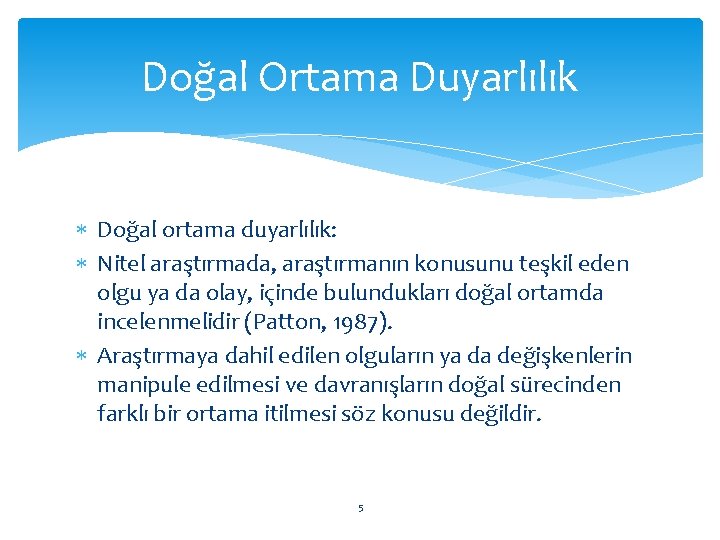 Doğal Ortama Duyarlılık Doğal ortama duyarlılık: Nitel araştırmada, araştırmanın konusunu teşkil eden olgu ya