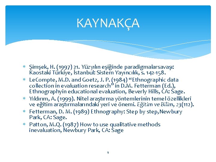 KAYNAKÇA Şimşek, H. (1997) 21. Yüzyılın eşiğinde paradigmalarsavaşı: Kaostaki Türkiye, İstanbul: Sistem Yayıncılık, s.