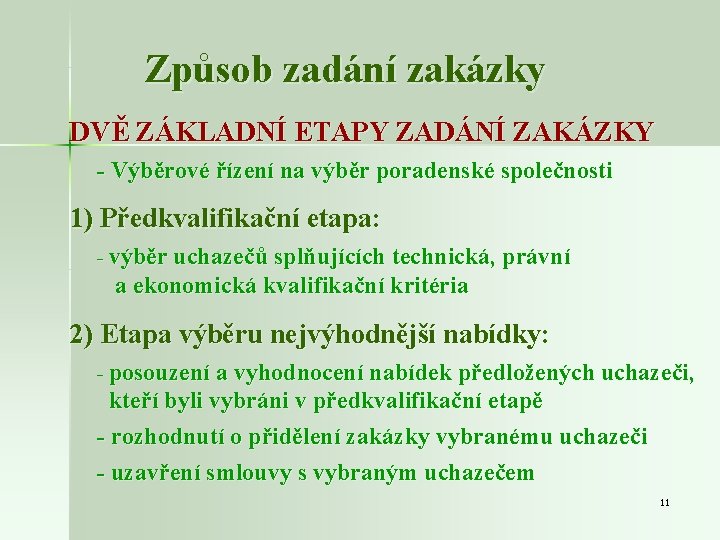 Způsob zadání zakázky DVĚ ZÁKLADNÍ ETAPY ZADÁNÍ ZAKÁZKY - Výběrové řízení na výběr poradenské