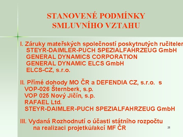 STANOVENÉ PODMÍNKY SMLUVNÍHO VZTAHU I. Záruky mateřských společností poskytnutých ručitelem STEYR-DAIMLER-PUCH SPEZIALFAHRZEUG Gmb. H