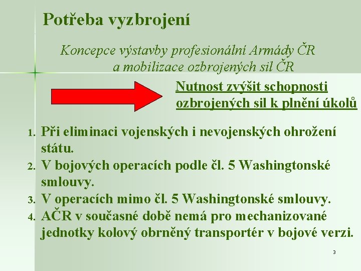 Potřeba vyzbrojení Koncepce výstavby profesionální Armády ČR a mobilizace ozbrojených sil ČR Nutnost zvýšit