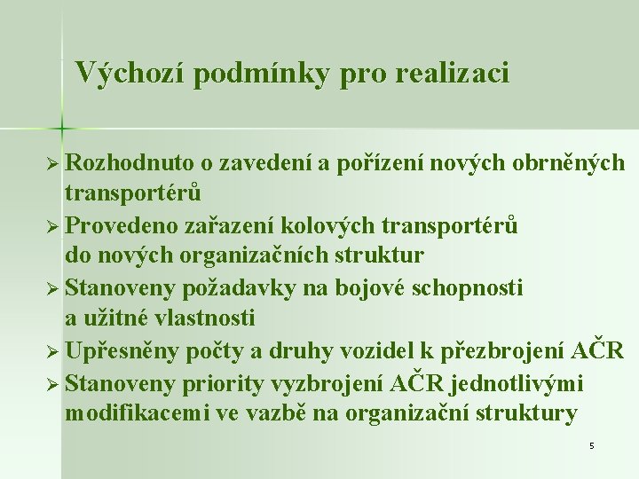 Výchozí podmínky pro realizaci Ø Rozhodnuto o zavedení a pořízení nových obrněných transportérů Ø