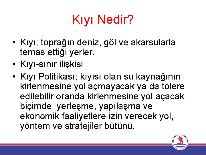 Kıyı Nedir? • Kıyı; toprağın deniz, göl ve akarsularla temas ettiği yerler. • Kıyı-sınır