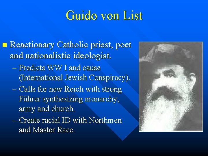 Guido von List n Reactionary Catholic priest, poet and nationalistic ideologist. – Predicts WW