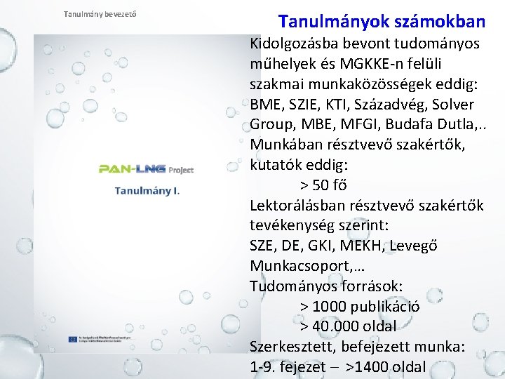 Tanulmány bevezető Tanulmányok számokban Kidolgozásba bevont tudományos műhelyek és MGKKE-n felüli szakmai munkaközösségek eddig: