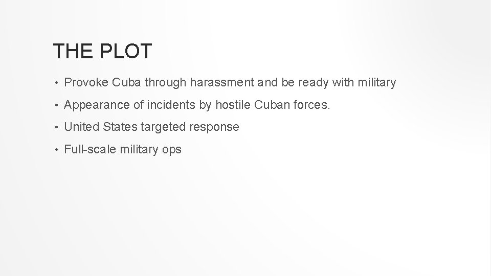 THE PLOT • Provoke Cuba through harassment and be ready with military • Appearance