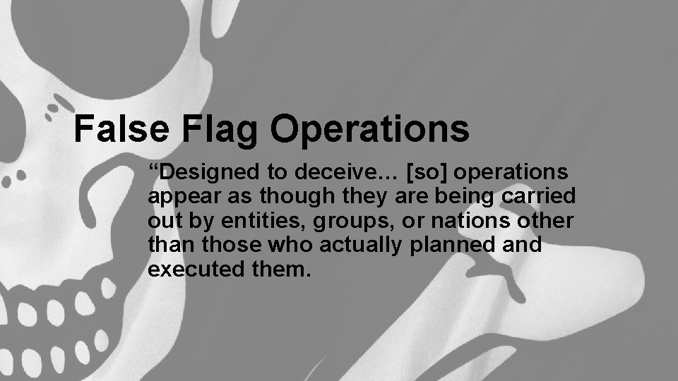 False Flag Operations “Designed to deceive… [so] operations appear as though they are being