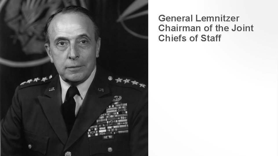 General Lemnitzer Chairman of the Joint Chiefs of Staff 