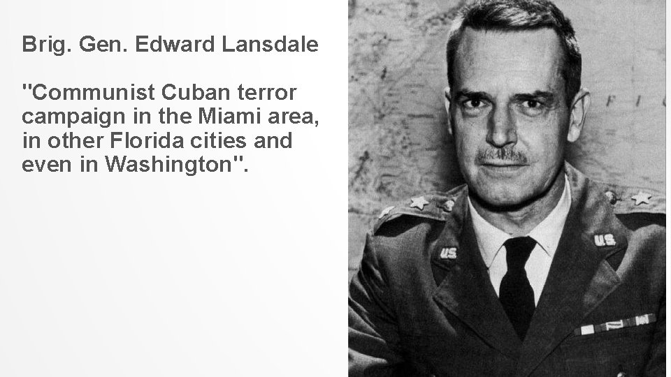 Brig. Gen. Edward Lansdale "Communist Cuban terror campaign in the Miami area, in other