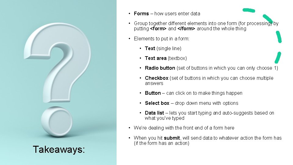  • Forms – how users enter data • Group together different elements into