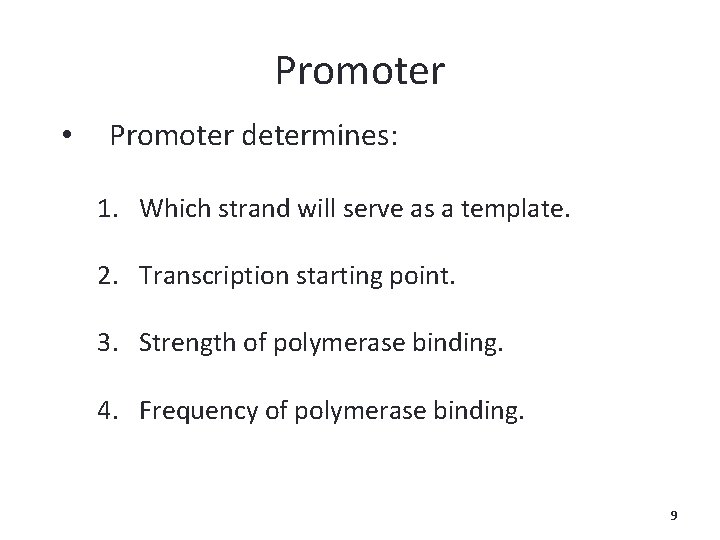 Promoter • Promoter determines: 1. Which strand will serve as a template. 2. Transcription