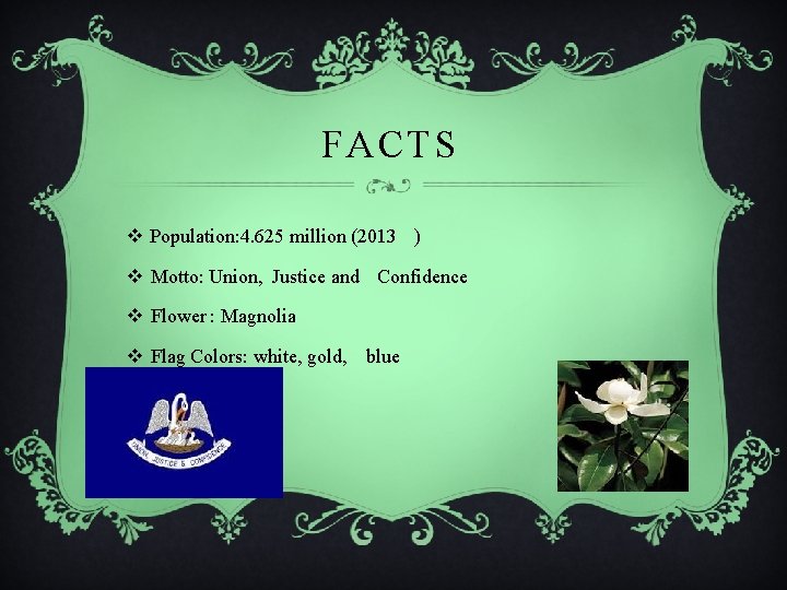 FACTS v Population: 4. 625 million (2013 ) v Motto: Union, Justice and Confidence