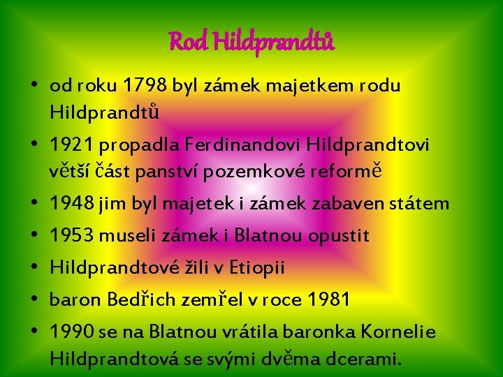 Rod Hildprandtů • od roku 1798 byl zámek majetkem rodu Hildprandtů • 1921 propadla