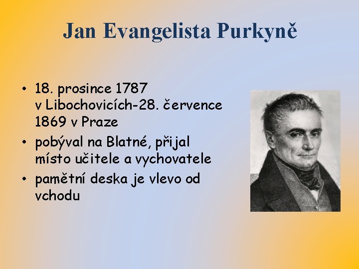 Jan Evangelista Purkyně • 18. prosince 1787 v Libochovicích-28. července 1869 v Praze •