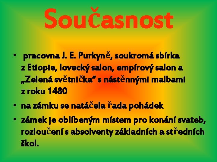 Současnost • pracovna J. E. Purkyně, soukromá sbírka z Etiopie, lovecký salon, empírový salon