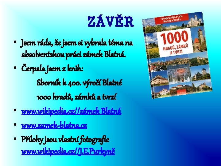ZÁVĚR • Jsem ráda, že jsem si vybrala téma na absolventskou práci zámek Blatná.