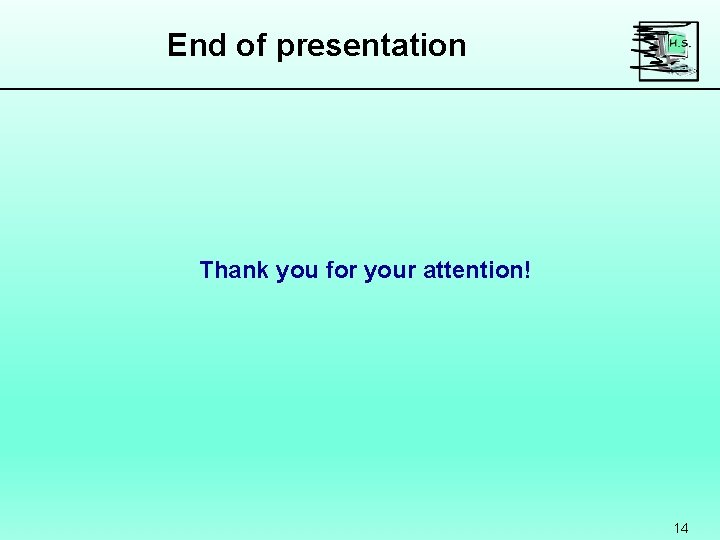 End of presentation Thank you for your attention! 14 