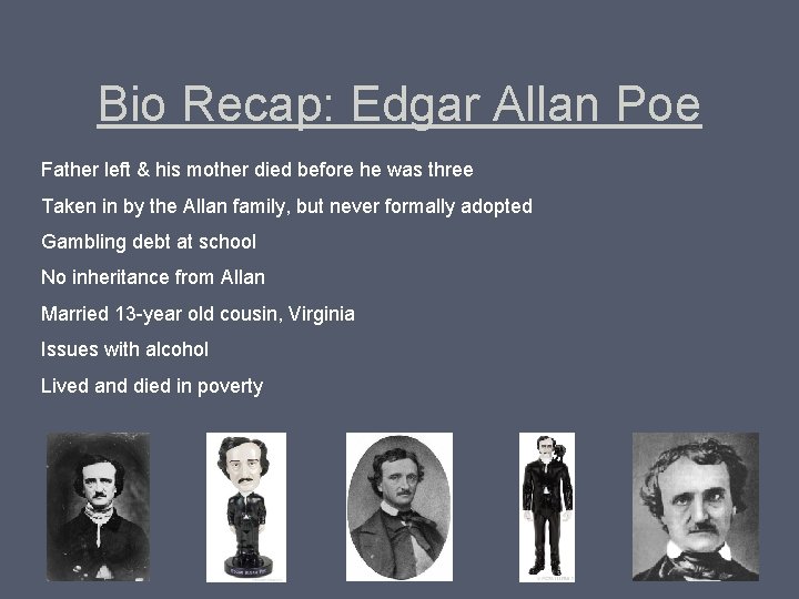 Bio Recap: Edgar Allan Poe Father left & his mother died before he was