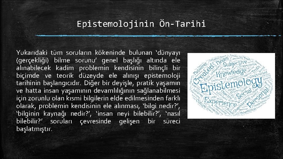 Epistemolojinin Ön-Tarihi Yukarıdaki tüm soruların kökeninde bulunan ‘dünyayı (gerçekliği) bilme sorunu’ genel başlığı altında