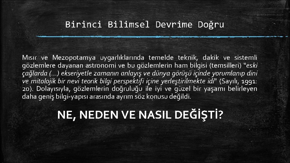 Birinci Bilimsel Devrime Doğru Mısır ve Mezopotamya uygarlıklarında temelde teknik, dakik ve sistemli gözlemlere