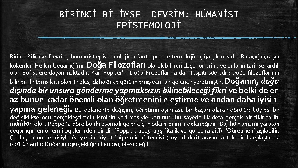 BİRİNCİ BİLİMSEL DEVRİM: HÜMANİST EPİSTEMOLOJİ Birinci Bilimsel Devrim, hümanist epistemolojinin (antropo-epistemoloji) açığa çıkmasıdır. Bu