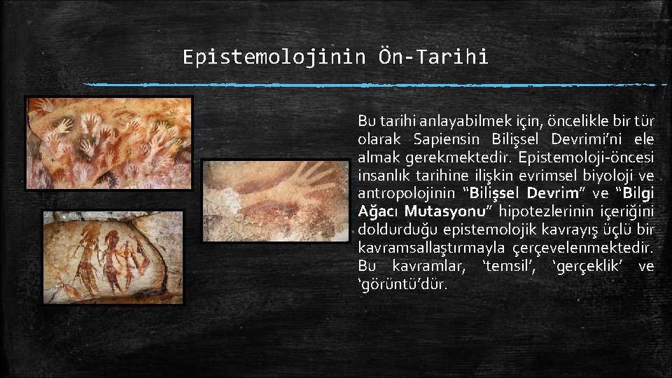 Epistemolojinin Ön-Tarihi Bu tarihi anlayabilmek için, öncelikle bir tür olarak Sapiensin Bilişsel Devrimi’ni ele