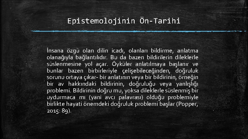 Epistemolojinin Ön-Tarihi İnsana özgü olan dilin icadı, olanları bildirme, anlatma olanağıyla bağlantılıdır. Bu da