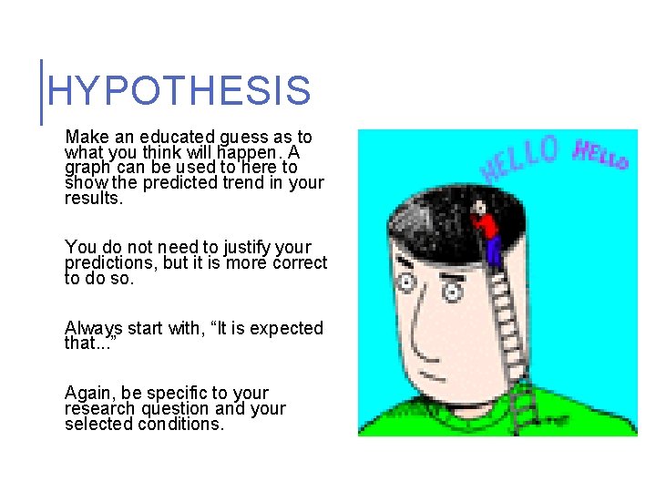 HYPOTHESIS Make an educated guess as to what you think will happen. A graph
