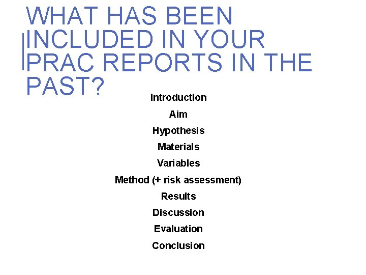 WHAT HAS BEEN INCLUDED IN YOUR PRAC REPORTS IN THE PAST? Introduction Aim Hypothesis