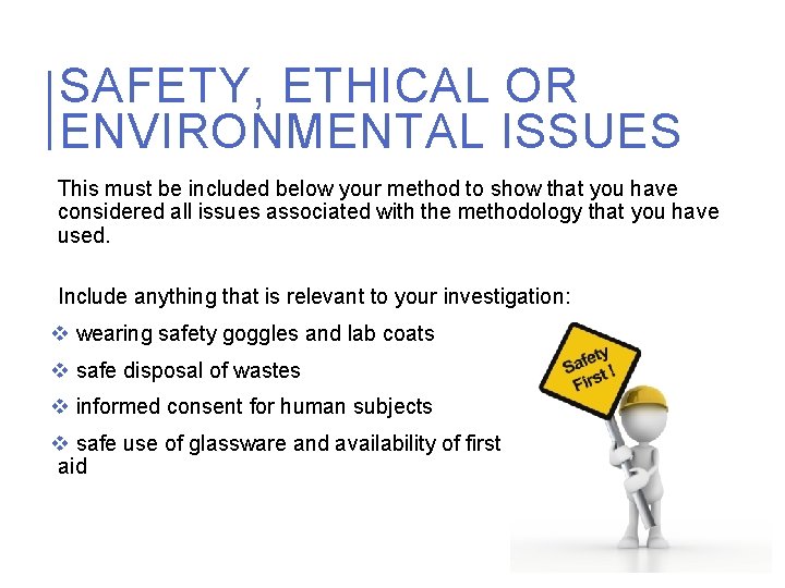 SAFETY, ETHICAL OR ENVIRONMENTAL ISSUES This must be included below your method to show