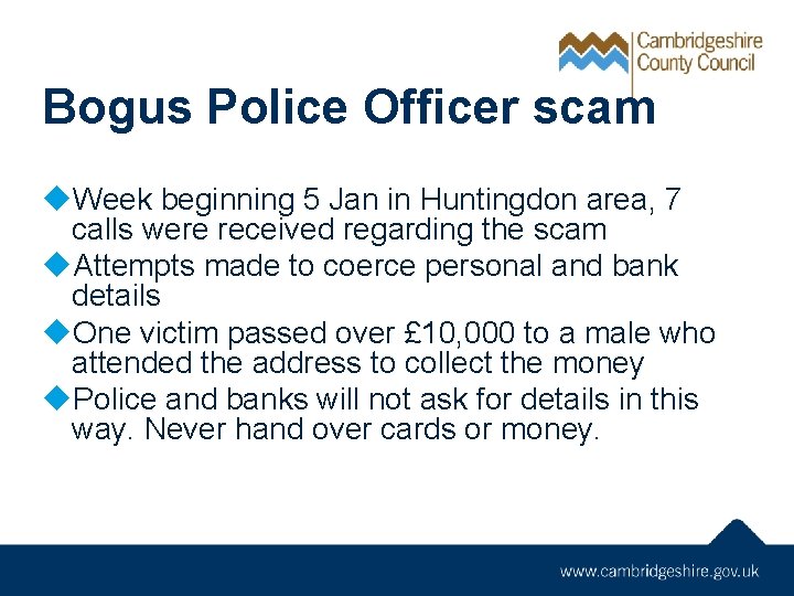 Bogus Police Officer scam u. Week beginning 5 Jan in Huntingdon area, 7 calls