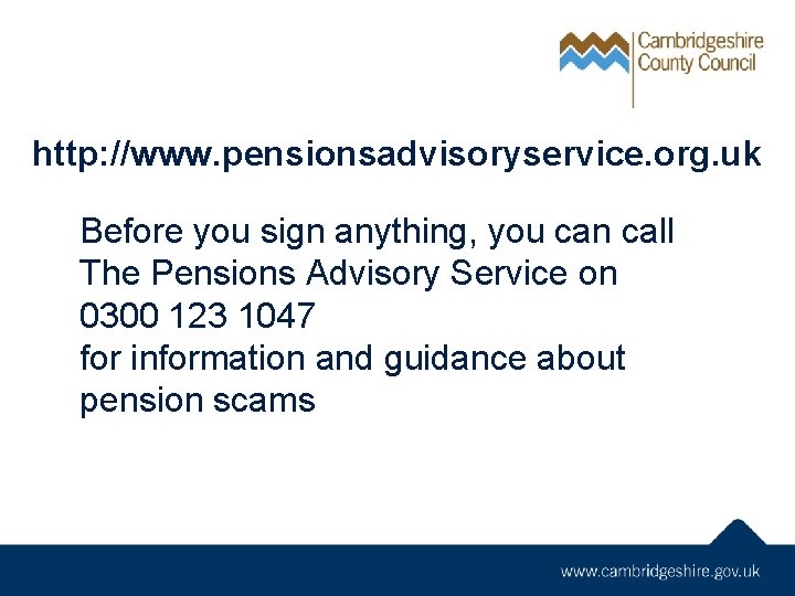 http: //www. pensionsadvisoryservice. org. uk Before you sign anything, you can call The Pensions