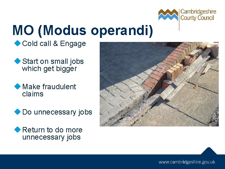 MO (Modus operandi) u Cold call & Engage u Start on small jobs which