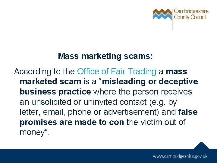 Mass marketing scams: According to the Office of Fair Trading a mass marketed scam