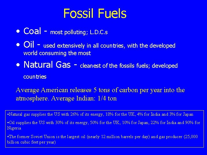 Fossil Fuels • Coal - most polluting; L. D. C. s • Oil -