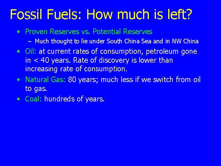 Fossil Fuels: How much is left? • Proven Reserves vs. Potential Reserves – Much