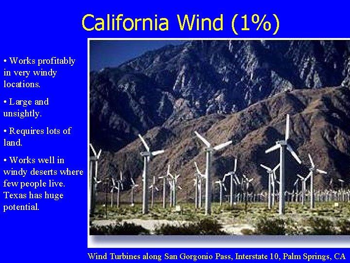 California Wind (1%) • Works profitably in very windy locations. • Large and unsightly.