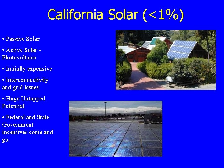 California Solar (<1%) • Passive Solar • Active Solar Photovoltaics • Initially expensive •