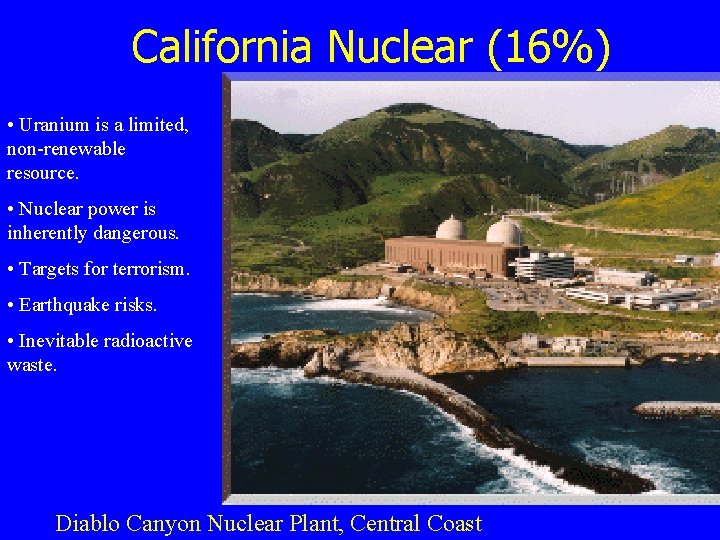 California Nuclear (16%) • Uranium is a limited, non-renewable resource. • Nuclear power is