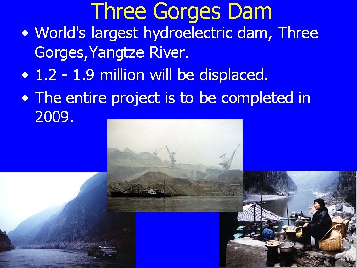 Three Gorges Dam • World's largest hydroelectric dam, Three Gorges, Yangtze River. • 1.