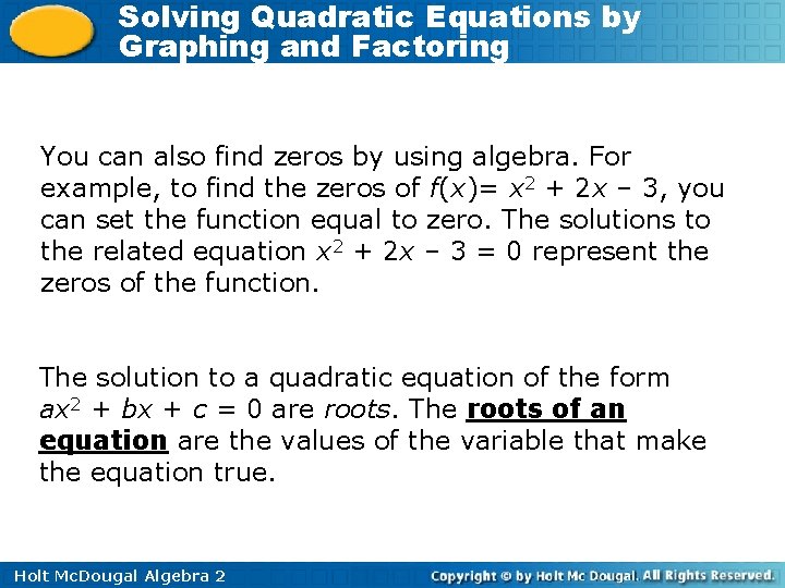 Solving Quadratic Equations by Graphing and Factoring You can also find zeros by using